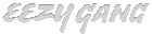 EEZY GANG